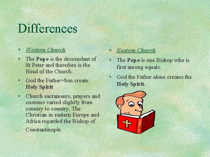 Differences § Western Church § Eastern Church § The Pope is the descendant of