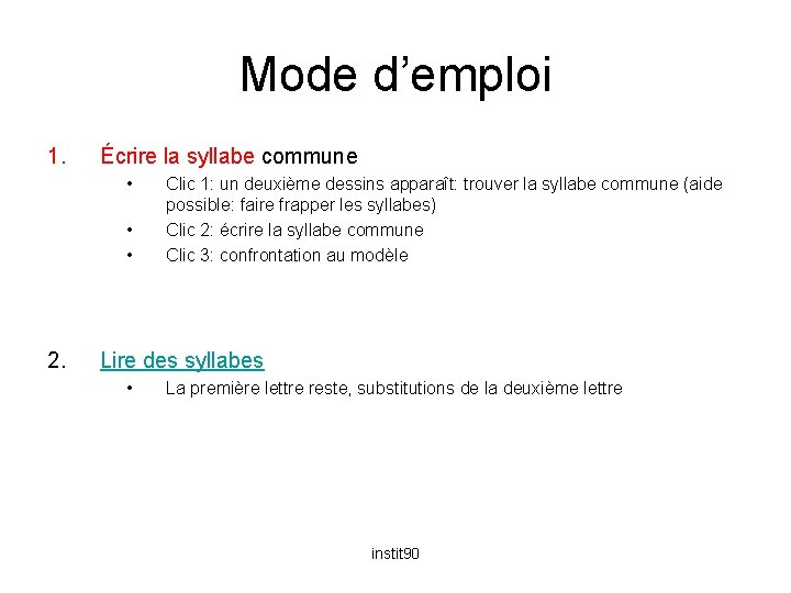 Mode d’emploi 1. Écrire la syllabe commune • • • 2. Clic 1: un