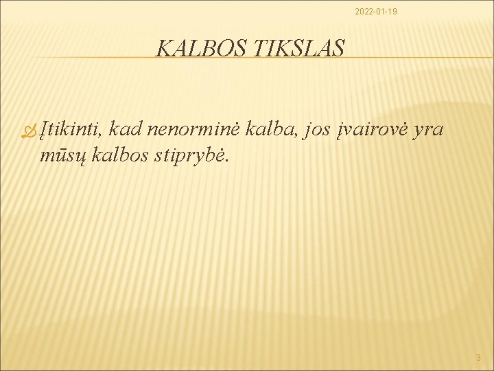 2022 -01 -19 KALBOS TIKSLAS Įtikinti, kad nenorminė kalba, jos įvairovė yra mūsų kalbos