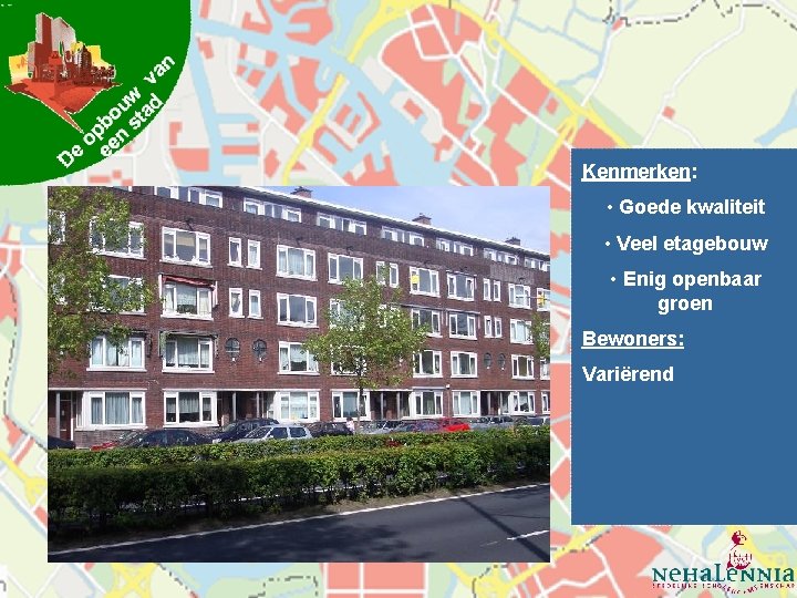 Kenmerken: • Goede kwaliteit Goede • Goede kwaliteit • • Veel etagebouw Enig openbaar