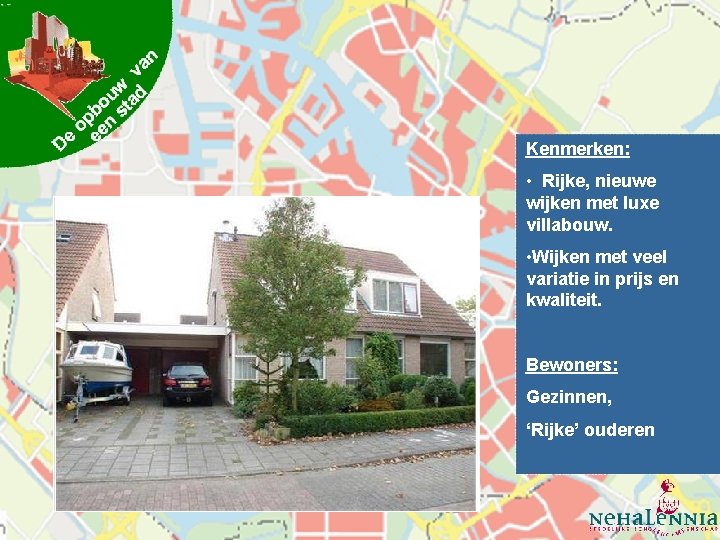 Kenmerken: • Rijke, nieuwe wijken met luxe villabouw. • Wijken met veel variatie in