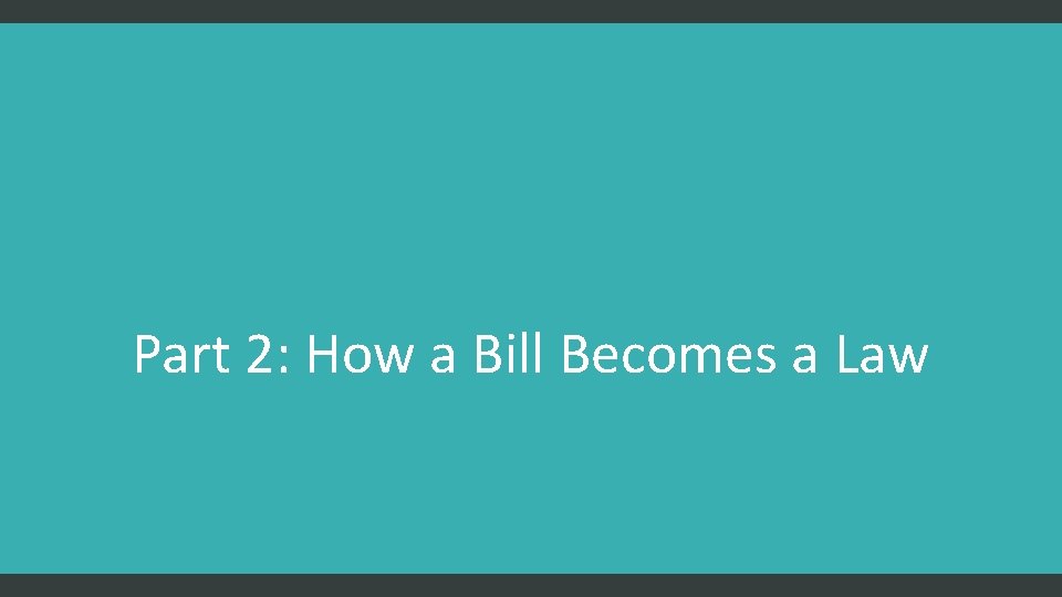 Part 2: How a Bill Becomes a Law 