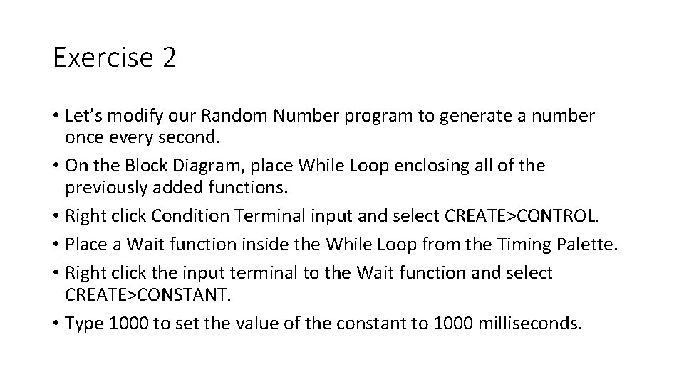 Exercise 2 • Let’s modify our Random Number program to generate a number once Exercise 2 • Let’s modify our Random Number program to generate a number once