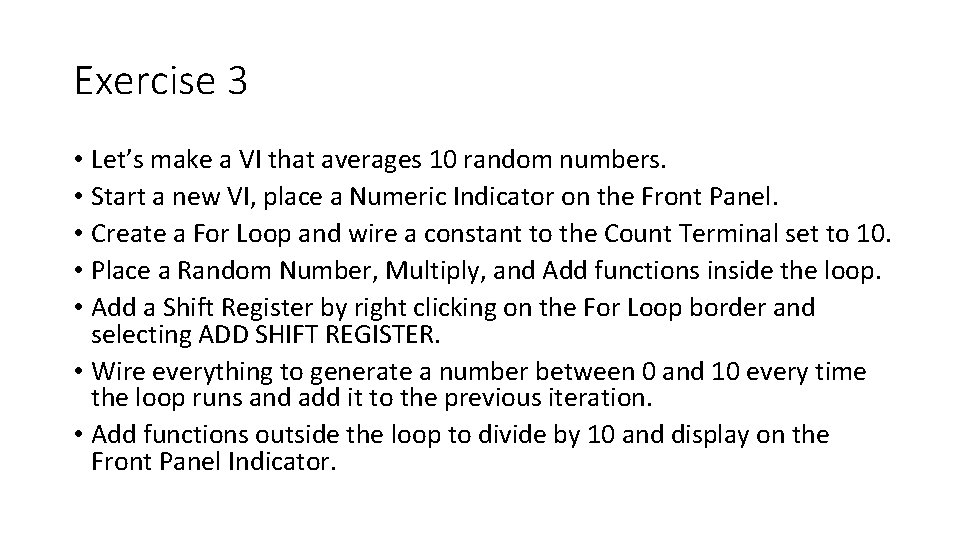 Exercise 3 • Let’s make a VI that averages 10 random numbers. • Start Exercise 3 • Let’s make a VI that averages 10 random numbers. • Start