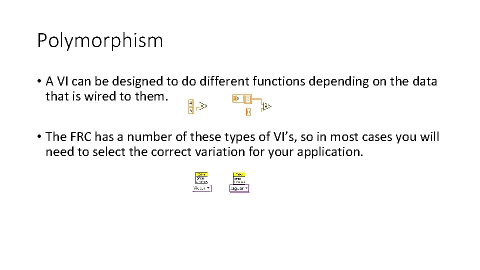 Polymorphism • A VI can be designed to do different functions depending on the Polymorphism • A VI can be designed to do different functions depending on the