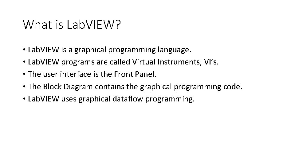 What is Lab. VIEW? • Lab. VIEW is a graphical programming language. • Lab. What is Lab. VIEW? • Lab. VIEW is a graphical programming language. • Lab.