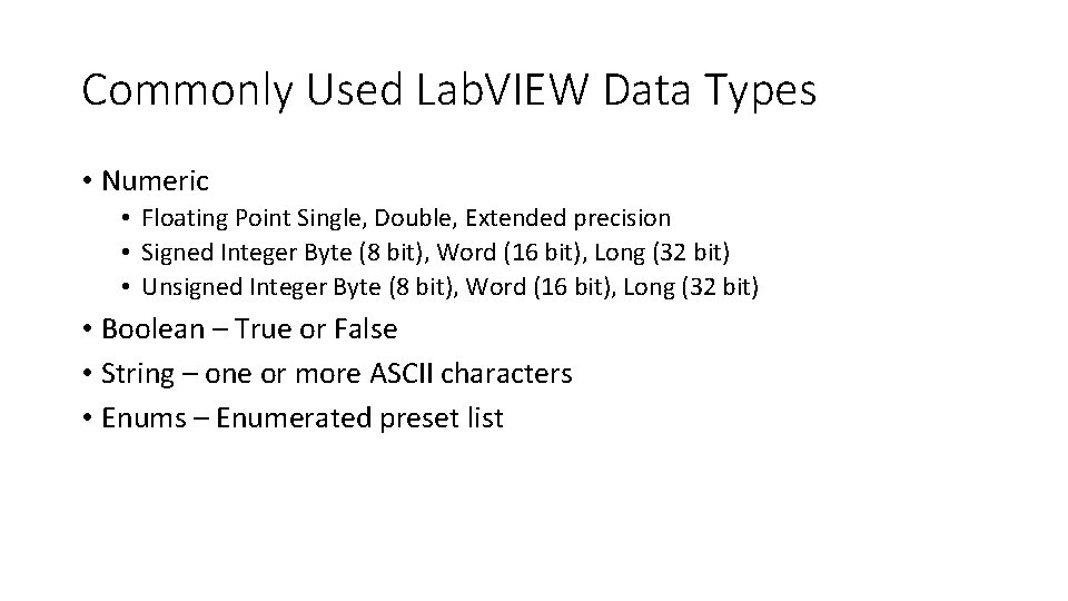 Commonly Used Lab. VIEW Data Types • Numeric • Floating Point Single, Double, Extended Commonly Used Lab. VIEW Data Types • Numeric • Floating Point Single, Double, Extended