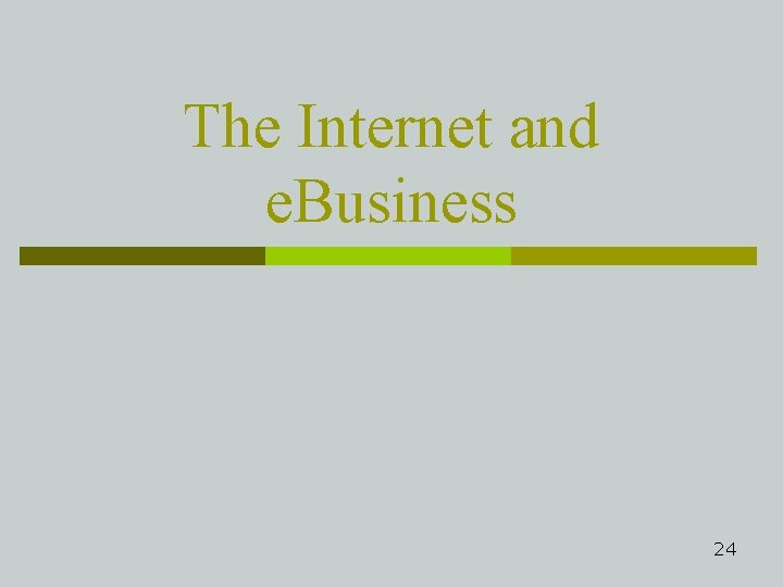 The Internet and e. Business 24 