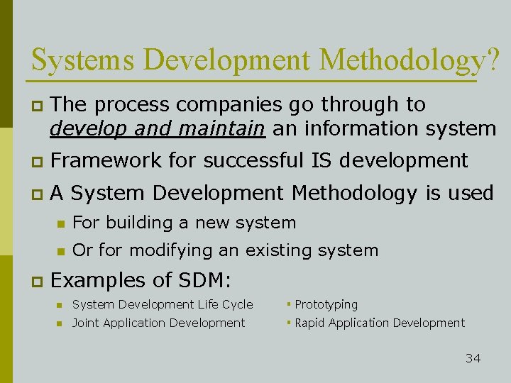 Systems Development Methodology? p The process companies go through to develop and maintain an