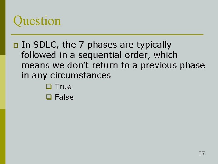 Question p In SDLC, the 7 phases are typically followed in a sequential order,