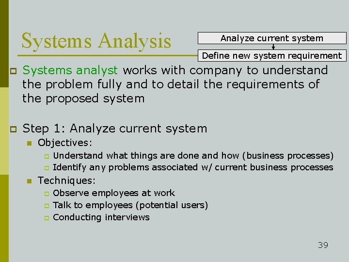 Systems Analysis Analyze current system Define new system requirement p Systems analyst works with