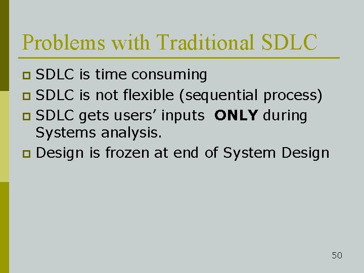 Problems with Traditional SDLC is time consuming p SDLC is not flexible (sequential process)