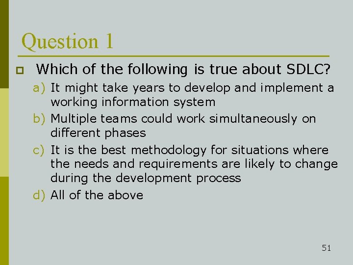 Question 1 p Which of the following is true about SDLC? a) It might