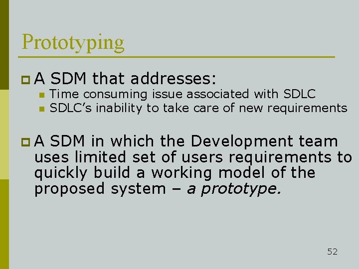Prototyping p. A n n SDM that addresses: Time consuming issue associated with SDLC’s