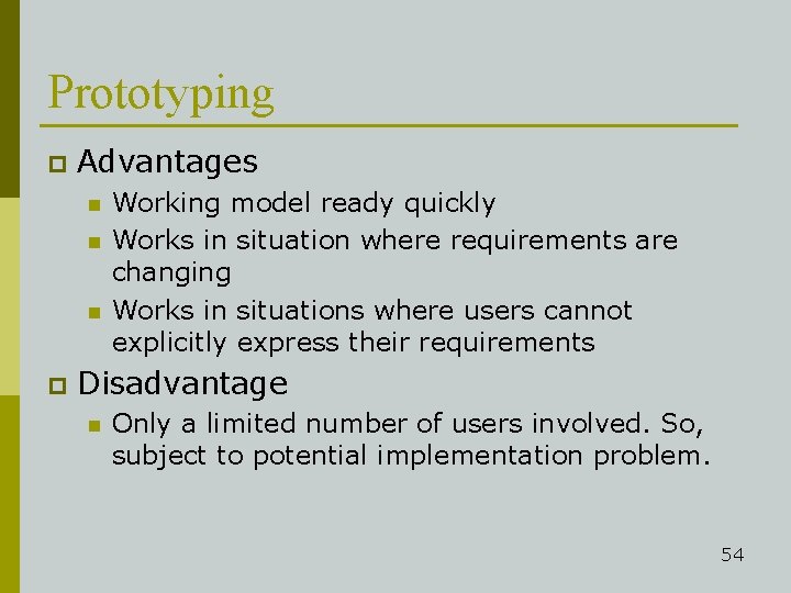Prototyping p Advantages n n n p Working model ready quickly Works in situation