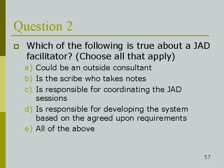 Question 2 p Which of the following is true about a JAD facilitator? (Choose