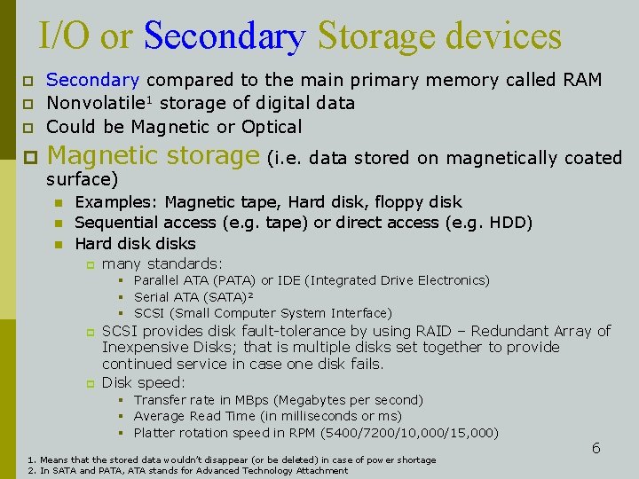 I/O or Secondary Storage devices p Secondary compared to the main primary memory called