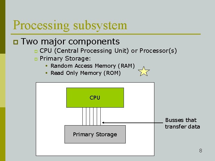 Processing subsystem p Two major components CPU (Central Processing Unit) or Processor(s) p Primary
