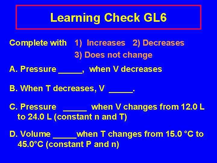 Learning Check GL 6 Complete with 1) Increases 2) Decreases 3) Does not change