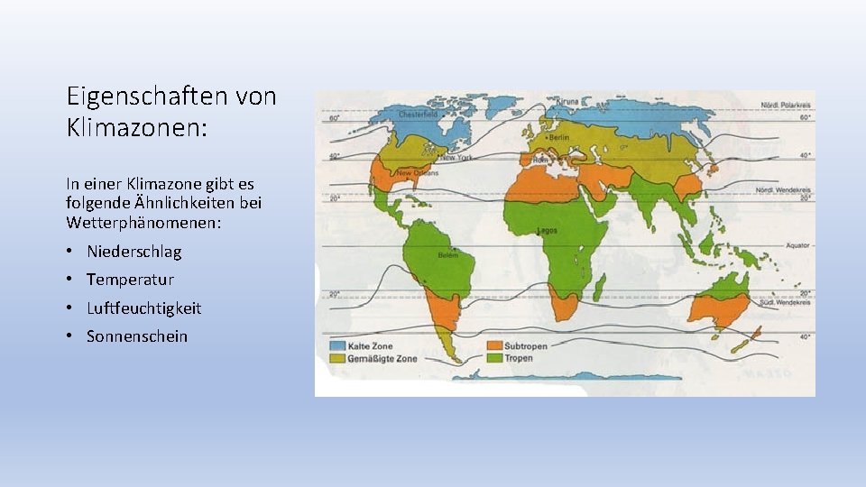 Eigenschaften von Klimazonen: In einer Klimazone gibt es folgende Ähnlichkeiten bei Wetterphänomenen: • Niederschlag