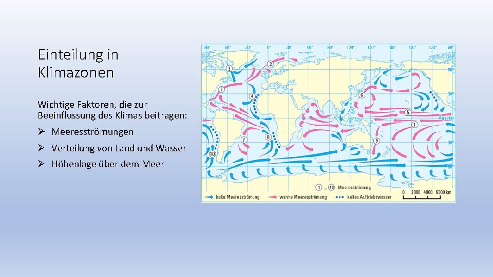 Einteilung in Klimazonen Wichtige Faktoren, die zur Beeinflussung des Klimas beitragen: Ø Meeresströmungen Ø