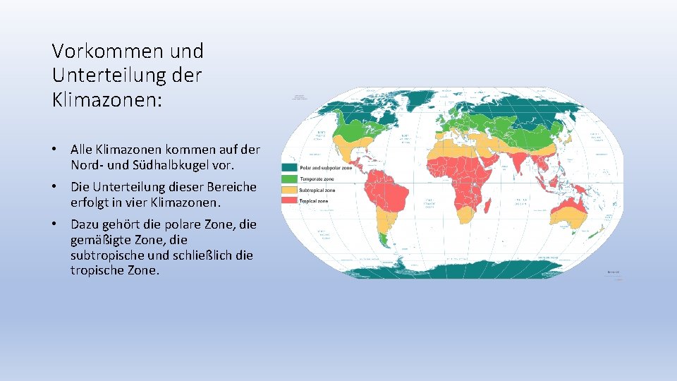 Vorkommen und Unterteilung der Klimazonen: • Alle Klimazonen kommen auf der Nord- und Südhalbkugel