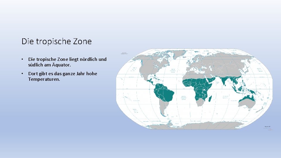 Die tropische Zone • Die tropische Zone liegt nördlich und südlich am Äquator. •