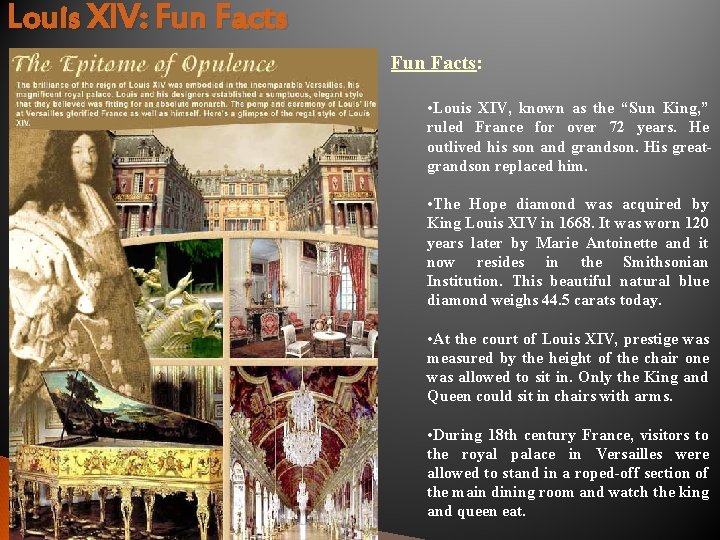 Louis XIV: Fun Facts: • Louis XIV, known as the “Sun King, ” ruled