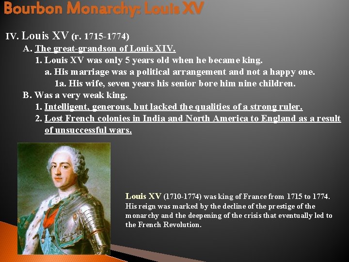 Bourbon Monarchy: Louis XV IV. Louis XV (r. 1715 -1774) A. The great-grandson of