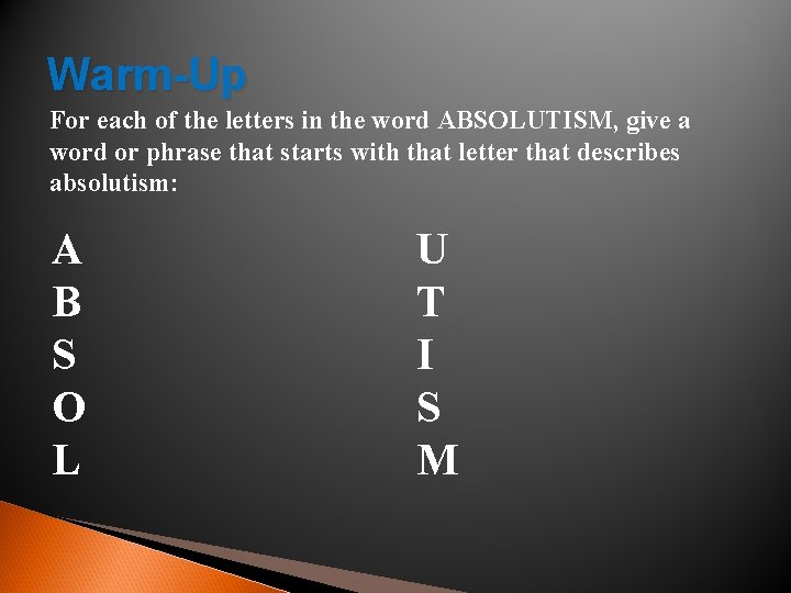 Warm-Up For each of the letters in the word ABSOLUTISM, give a word or