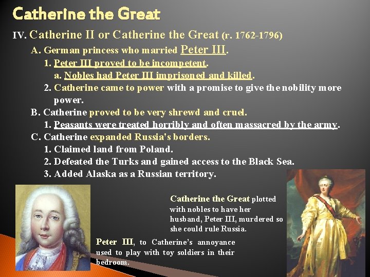 Catherine the Great IV. Catherine II or Catherine the Great (r. 1762 -1796) A.