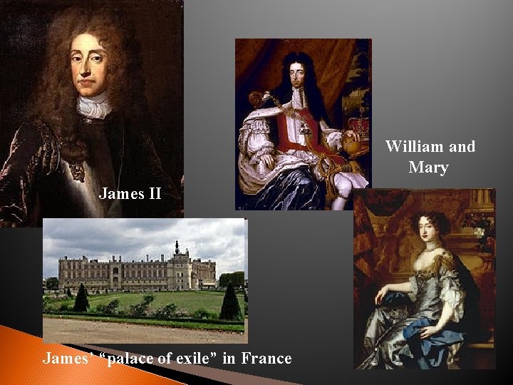 William and Mary James II James’ “palace of exile” in France 