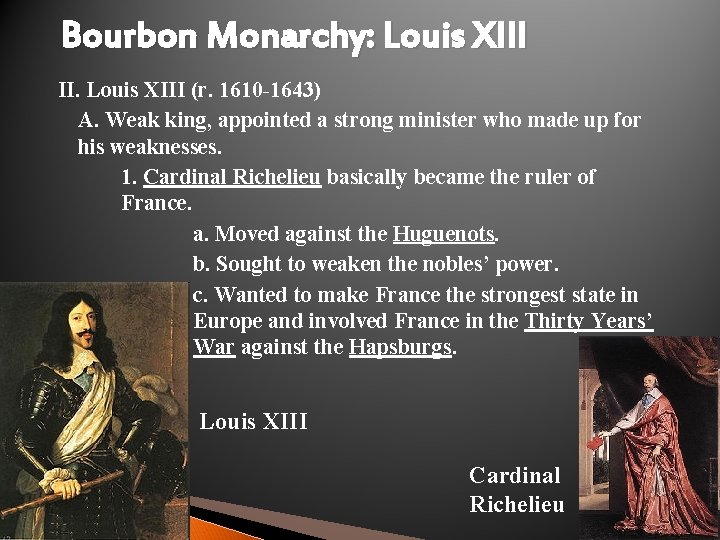 Bourbon Monarchy: Louis XIII II. Louis XIII (r. 1610 -1643) A. Weak king, appointed