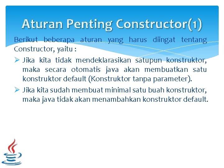 Aturan Penting Constructor(1) Berikut beberapa aturan yang harus diingat tentang Constructor, yaitu : Ø
