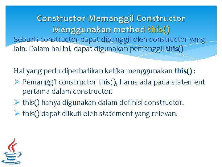Constructor Memanggil Constructor Menggunakan method this() Sebuah constructor dapat dipanggil oleh constructor yang lain.