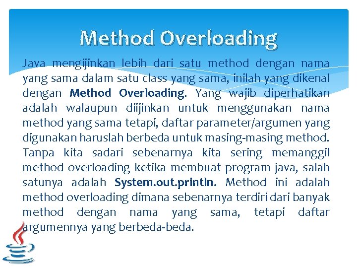 Method Overloading Java mengijinkan lebih dari satu method dengan nama yang sama dalam satu