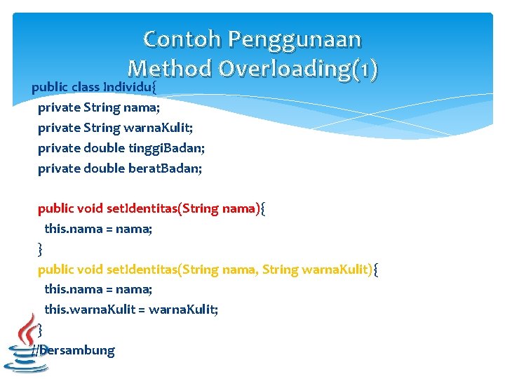 Contoh Penggunaan Method Overloading(1) public class Individu{ private String nama; private String warna. Kulit;