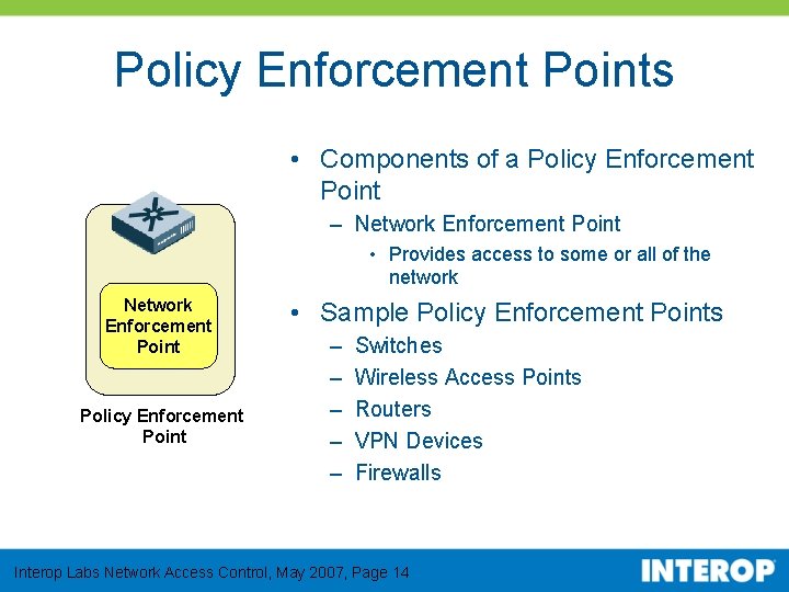 Policy Enforcement Points • Components of a Policy Enforcement Point – Network Enforcement Point