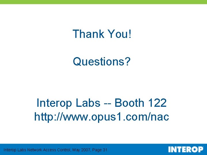 Thank You! Questions? Interop Labs -- Booth 122 http: //www. opus 1. com/nac Interop
