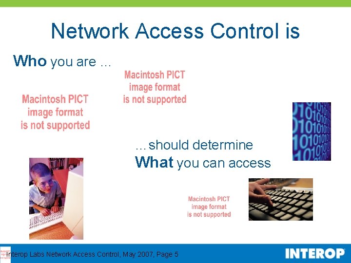 Network Access Control is Who you are … …should determine What you can access