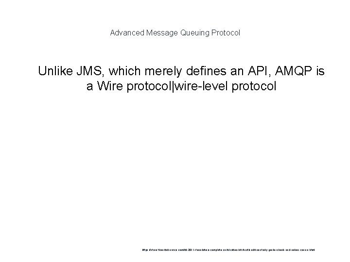 Advanced Message Queuing Protocol 1 Unlike JMS, which merely defines an API, AMQP is
