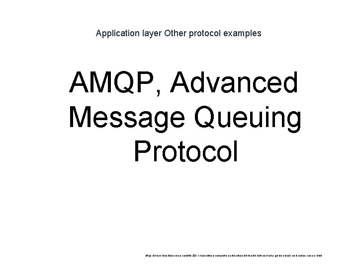 Application layer Other protocol examples 1 AMQP, Advanced Message Queuing Protocol https: //store. theartofservice.