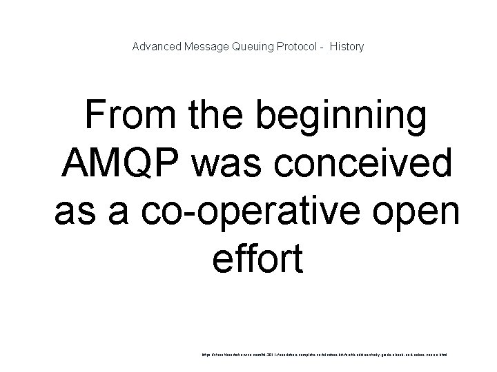 Advanced Message Queuing Protocol - History From the beginning AMQP was conceived as a