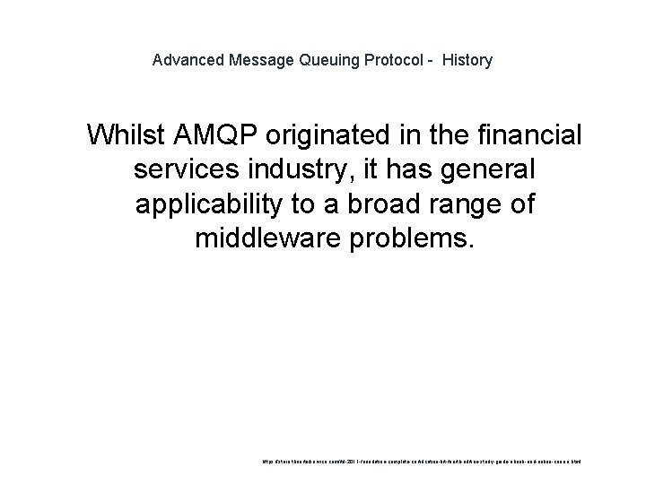 Advanced Message Queuing Protocol - History 1 Whilst AMQP originated in the financial services