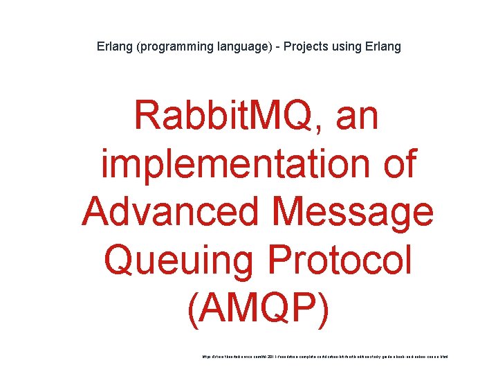 Erlang (programming language) - Projects using Erlang Rabbit. MQ, an implementation of Advanced Message