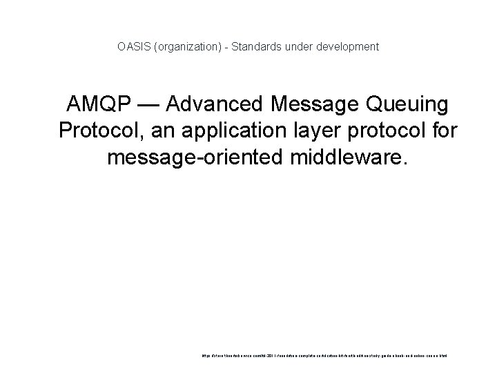 OASIS (organization) - Standards under development 1 AMQP — Advanced Message Queuing Protocol, an