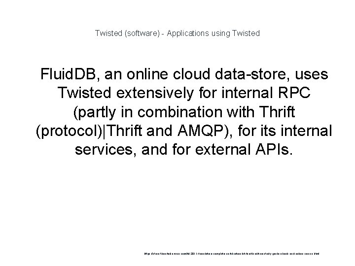 Twisted (software) - Applications using Twisted 1 Fluid. DB, an online cloud data-store, uses