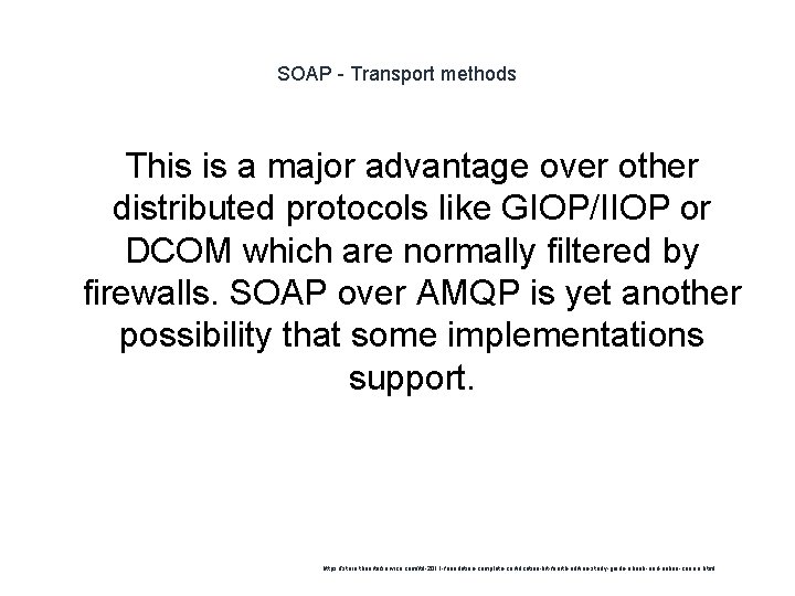 SOAP - Transport methods This is a major advantage over other distributed protocols like