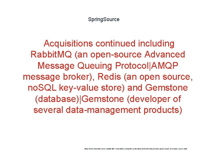 Spring. Source Acquisitions continued including Rabbit. MQ (an open-source Advanced Message Queuing Protocol|AMQP message