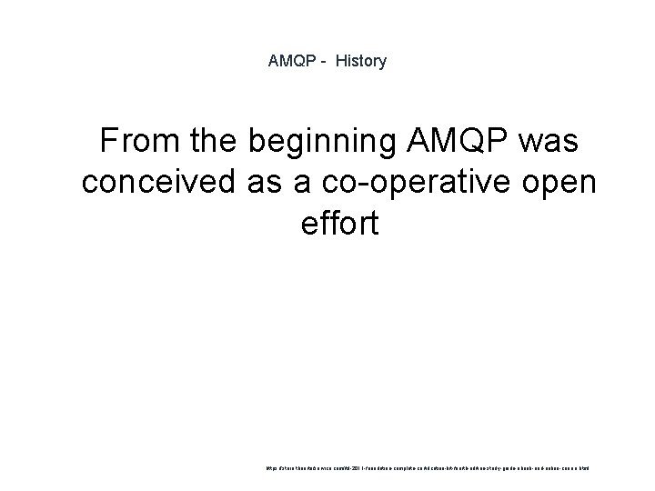AMQP - History 1 From the beginning AMQP was conceived as a co-operative open